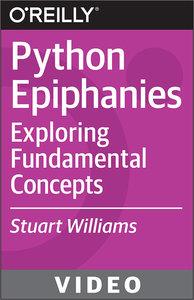 Python Epiphanies : Exploring Fundamental Concepts