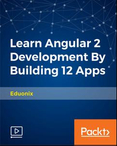 Learn Angular 2 Development By Building 12 Apps