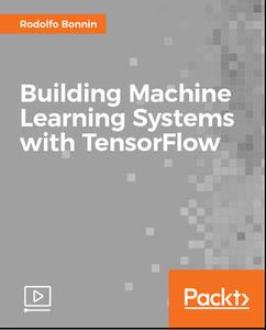 Building Machine Learning Systems with TensorFlow