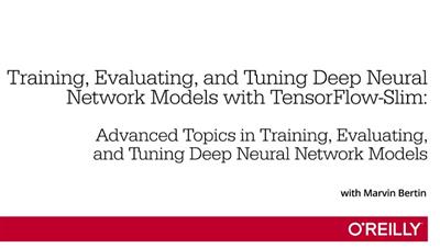 Training, Evaluating, and Tuning Deep Neural Network Models with TensorFlow-Slim