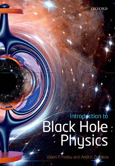 Introduction to Black Hole Physics by Valeri P. Frolov, Andrei Zelnikov-P2P