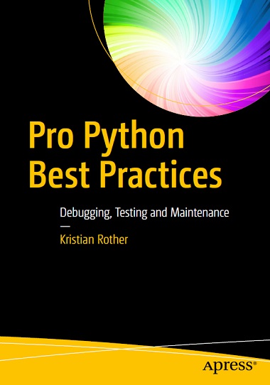 Pro Python Best Practices: Debugging, Testing and Maintenance by Kristian Rother-P2P