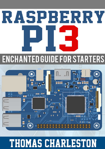 Raspberry PI3: Enchanted Guide for Starters-P2P