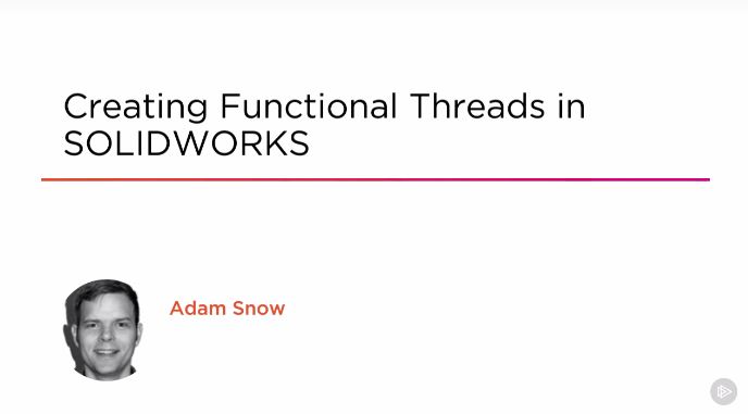 Creating Functional Threads in SOLIDWORKS