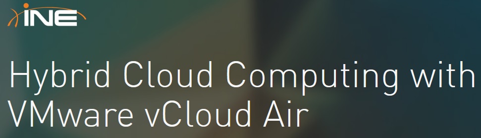 INE - Hybrid Cloud Computing with VMware vCloud Air