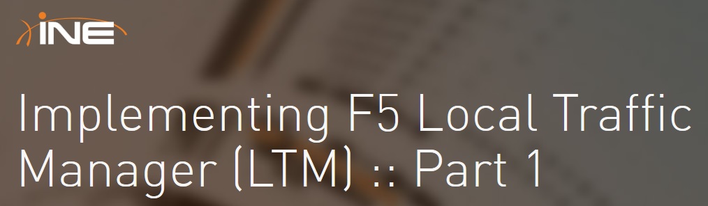 INE - Implementing F5 Local Traffic Manager (LTM) :: Part 1