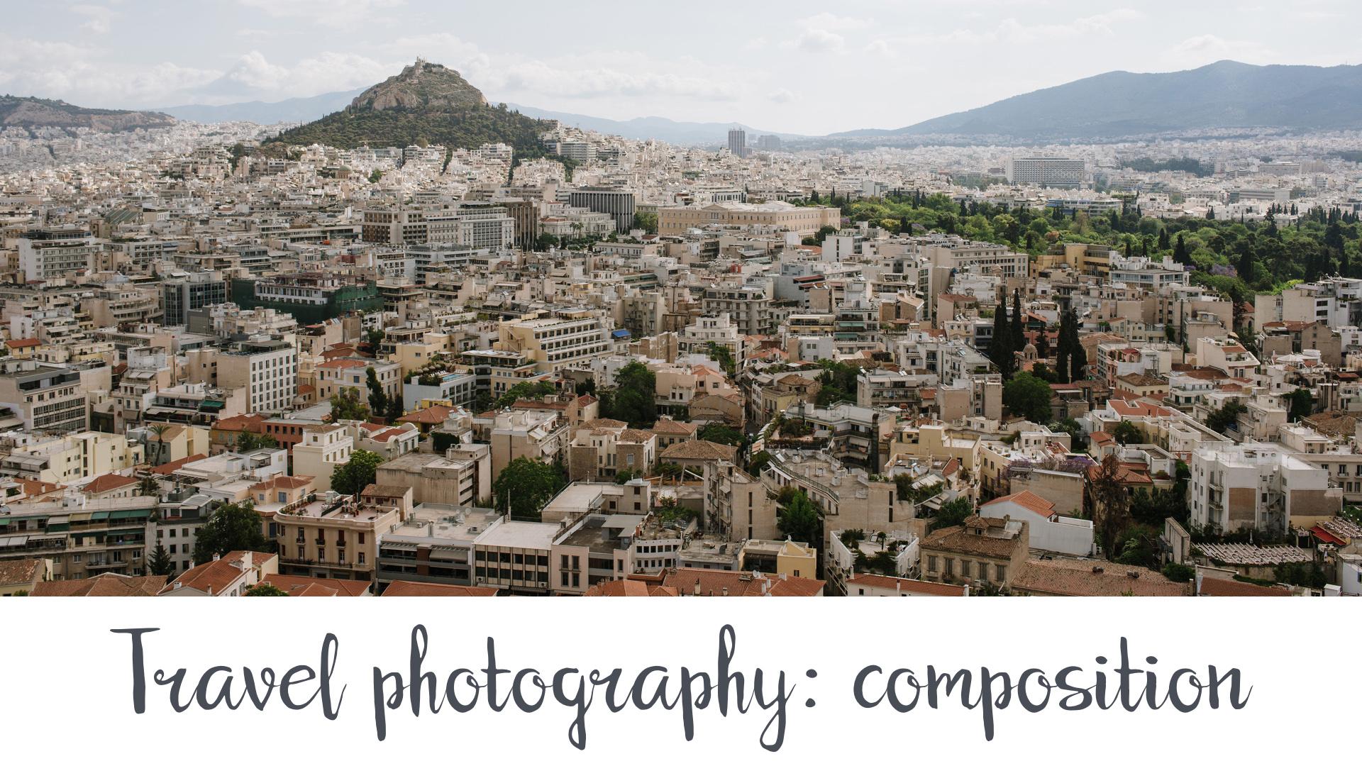 Travel Photography for Beginners: Let’s Talk About Composition