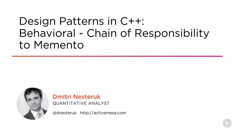 Design Patterns in C++: Behavioral - Chain of Responsibility to Memento (2016)