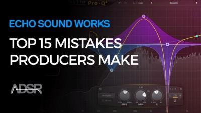 ADSR Sounds – Top 15 Mistakes Producers Make (2016)