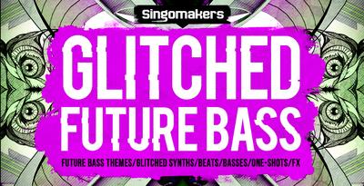 Singomakers Glitched Future Bass MULTiFORMAT