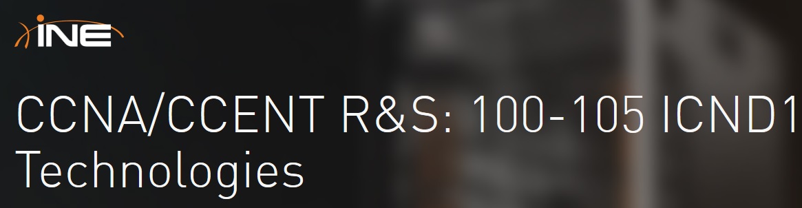 INE - CCNA/CCENT R&S: 100-105 ICND1 Technologies