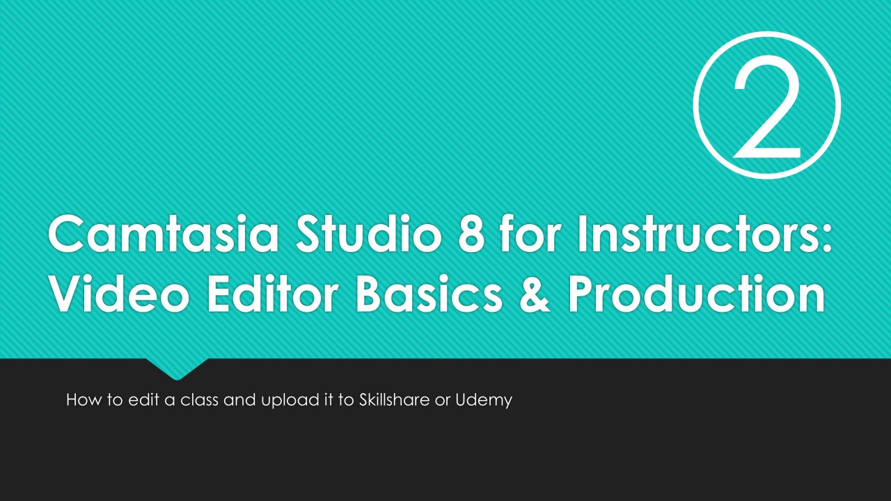 Camtasia Studio 8 for Instructors 2: Video Editor Basics and Production