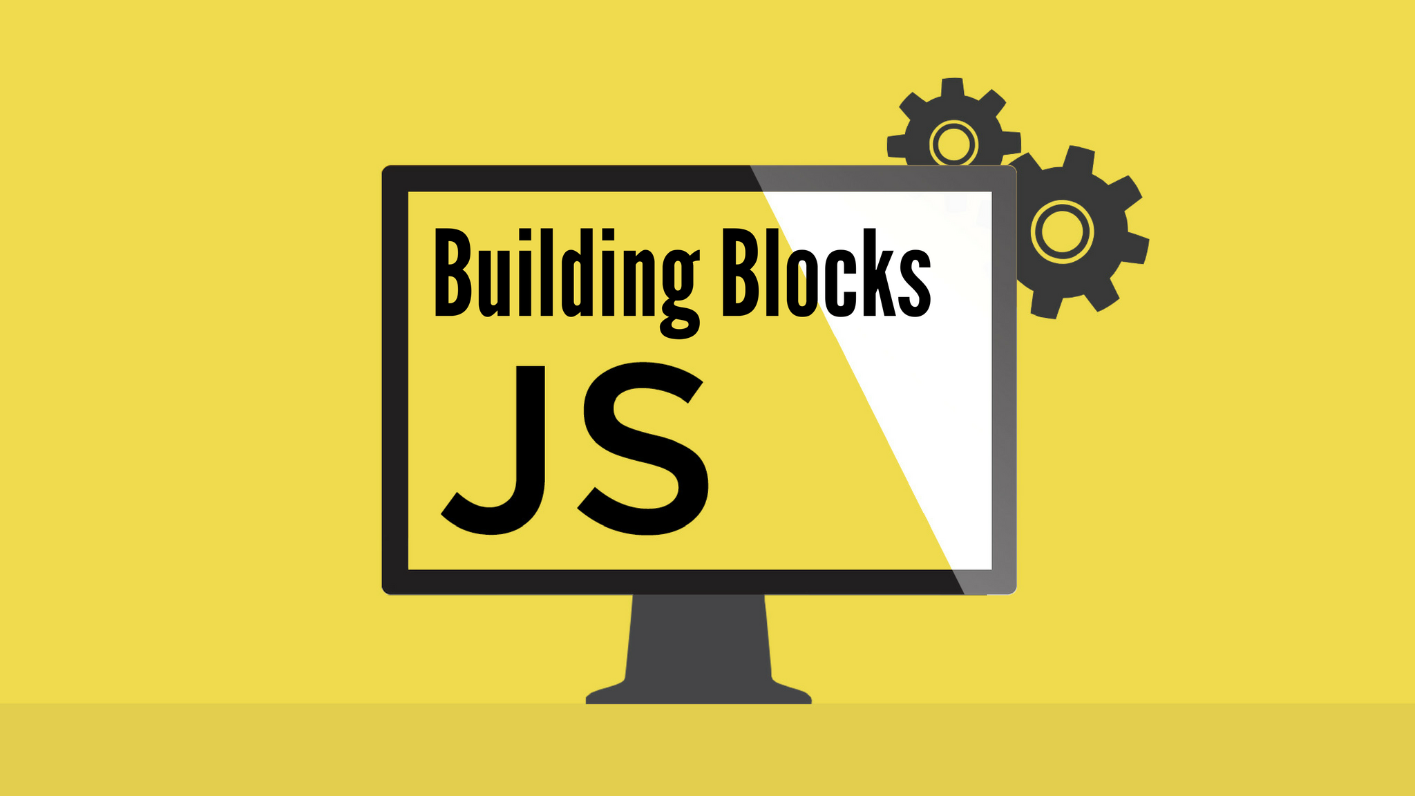 JavaScript the Basics for Beginners- Section 1: Building Blocks