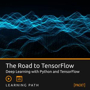 Packt Learning Path: The Road to Tensorflow