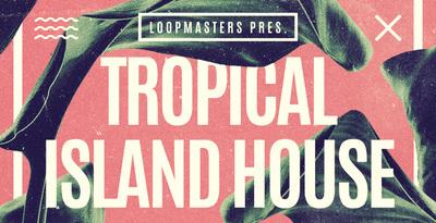 Loopmasters Tropical Island House WAV MiDi REX