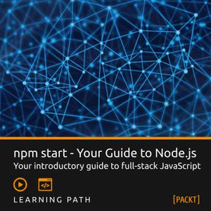 Packt Learning Path: npm start - Your Guide to Node.js