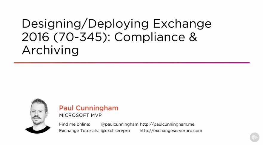 Designing/Deploying Exchange 2016 (70-345): Compliance & Archiving (2016)