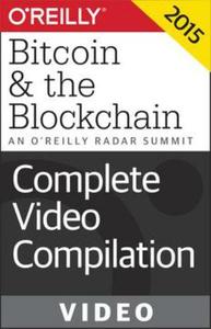 An O'Reilly Radar Summit: Bitcoin & the Blockchain: Complete Video Compilation