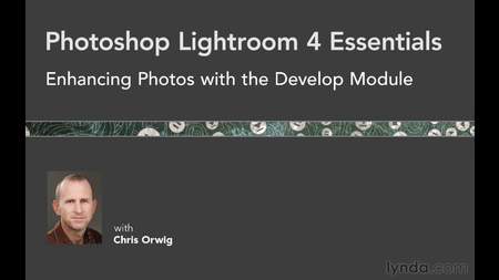 Photoshop Lightroom 4 Essentials: Enhancing Photos with the Develop Module