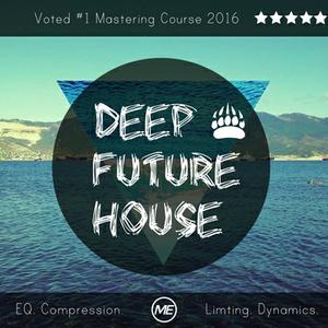 Mastering EDM - Deep & Future House (2016)