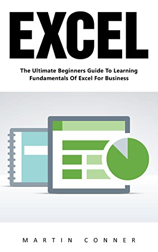 Excel: The Ultimate Beginners Guide To Learning Fundamentals Of Excel For Business by Martin Conner-P2P