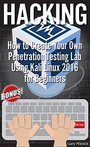 HACKING: How to Create Your Own Penetration Testing Lab Using Kali Linux 2016 for Beginners Gary Mitnick-P2P