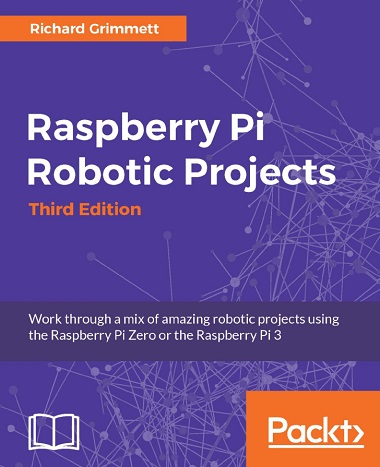 Raspberry Pi Robotic Projects – Third Edition by Richard Grimmett-P2P