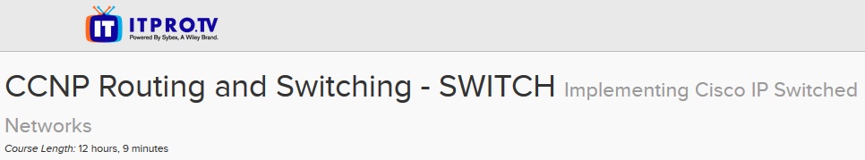 ITPRO.TV - CCNP Routing and Switching - SWITCH: Implementing Cisco IP Switched