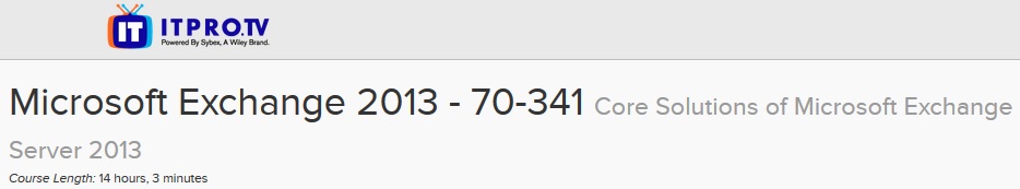 ITPRO.TV - Microsoft Exchange 2013 - 70-341: Core Solutions of Microsoft Exchange