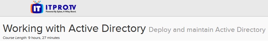 ITPRO.TV - Working with Active Directory: Deploy and maintain Active Directory