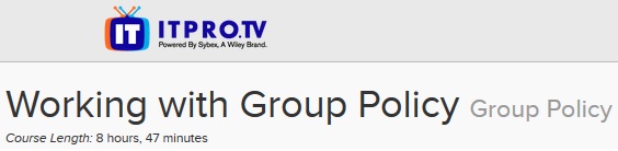 ITPRO.TV - Working with Group Policy: Group Policy