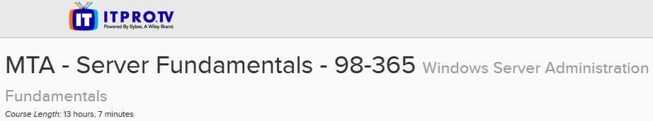 ITPRO.TV - MTA - Server Fundamentals - 98-365: Windows Server Administration