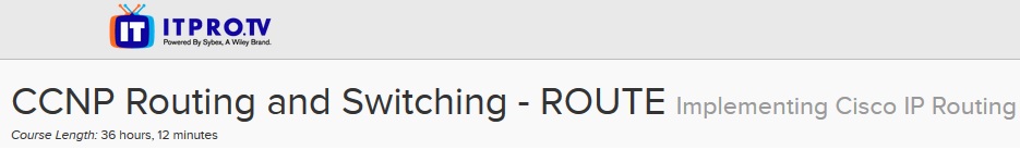 ITPRO.TV - CCNP Routing and Switching - ROUTE: Implementing Cisco IP Routing