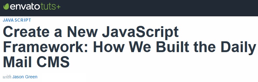 Tutsplus - Create a New JavaScript Framework: How We Built the Daily Mail CMS