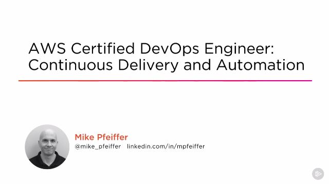 AWS Certified DevOps Engineer: Continuous Delivery and Automation