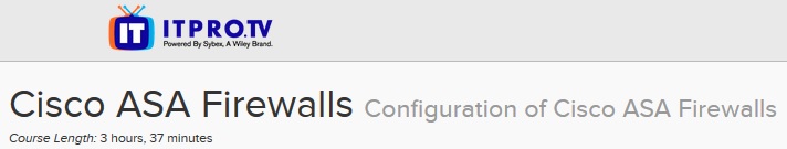 ITPRO.TV - Cisco ASA Firewalls: Configuration of Cisco ASA Firewalls