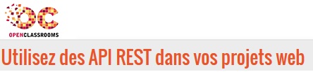 OC - Utilisez des API REST dans vos projets web