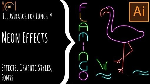 Illustrator for Lunch™ - Neon Effect - Appearances, Graphic Styles, Fonts