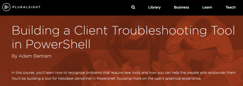 Building a Client Troubleshooting Tool in PowerShell (2016)