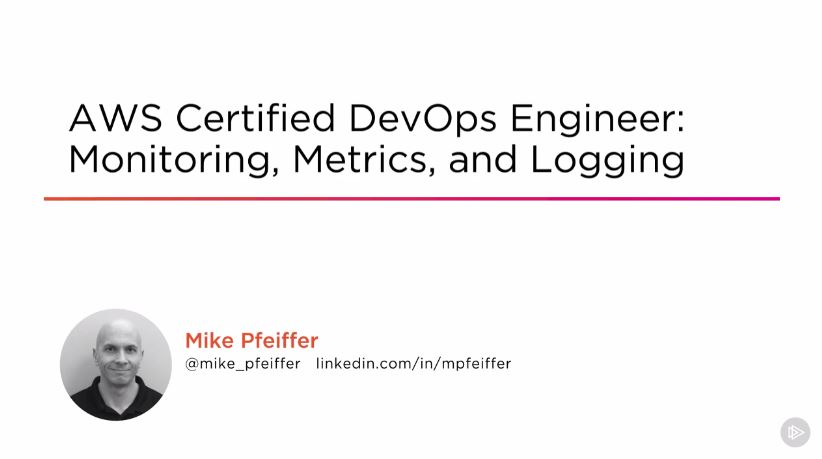 AWS Certified DevOps Engineer: Monitoring, Metrics, and Logging