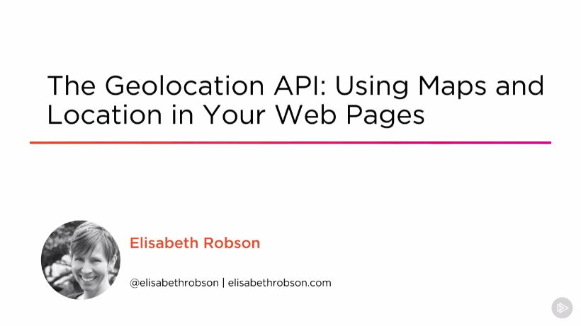 The Geolocation API: Using Maps and Location in Your Web Pages