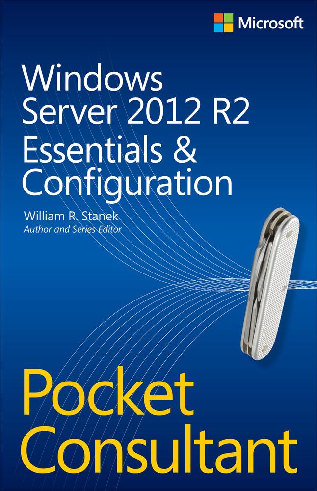 Windows Server 2012 R2 Pocket Consultant: Essentials & Configuration-P2P