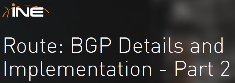 INE - Route: BGP Details and Implementation - Part 2