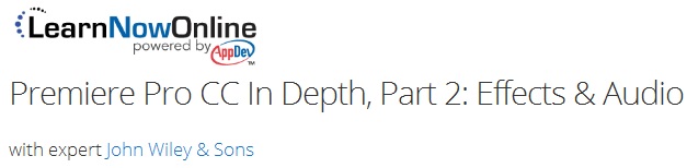 LearnNowOnline - Premiere Pro CC In Depth, Part 2: Effects & Audio