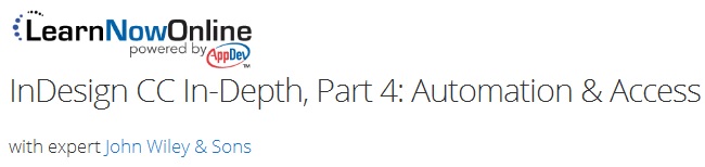 LearnNowOnline - InDesign CC In-Depth, Part 4: Automation & Access