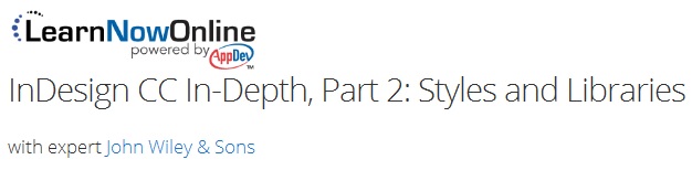 LearnNowOnline - InDesign CC In-Depth, Part 2: Styles and Libraries
