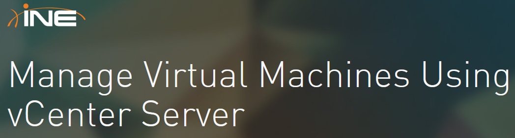 INE - Manage Virtual Machines Using vCenter Serve