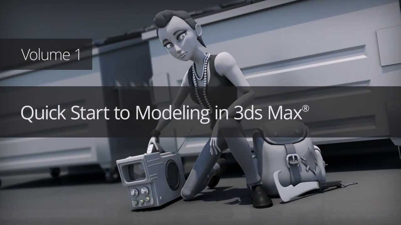 Quick Start to Modeling in 3ds Max: Volume 1 + Project Files [Repost]