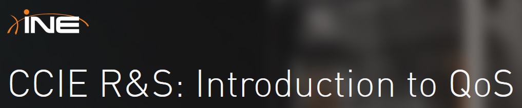 INE - CCIE R&S: Introduction to QoS
