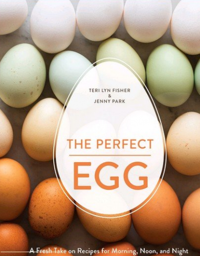 The Perfect Egg: A Fresh Take on Recipes for Morning, Noon, and Night-P2P